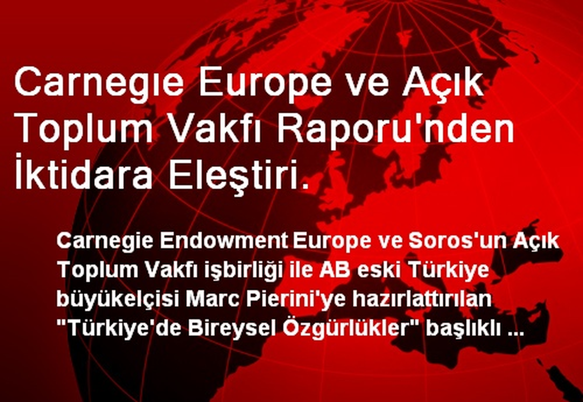 Carnegıe Europe ve Açık Toplum Vakfı Raporu\'nden İktidara Eleştiri.