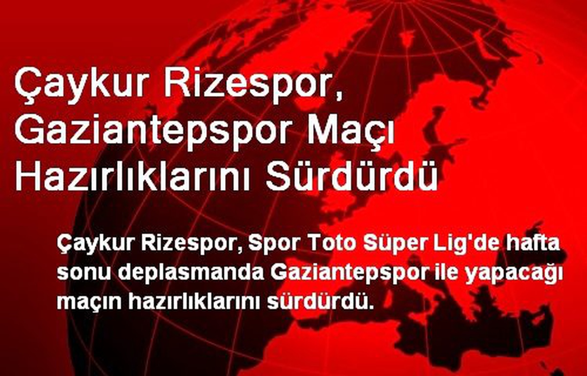 Çaykur Rizespor, Gaziantepspor Maçı Hazırlıklarını Sürdürdü
