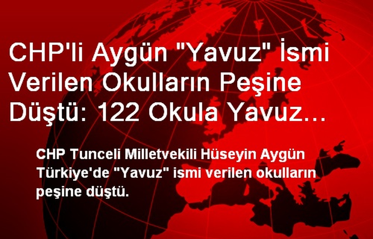CHP\'li Aygün "Yavuz" İsmi Verilen Okulların Peşine Düştü: 122 Okula Yavuz Sultan Selim Adı Verilmiş!
