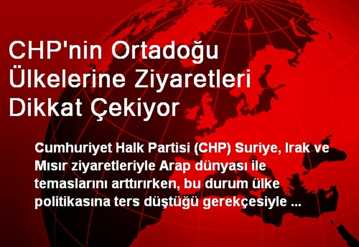 CHP\'nin Ortadoğu Ülkelerine Ziyaretleri Dikkat Çekiyor