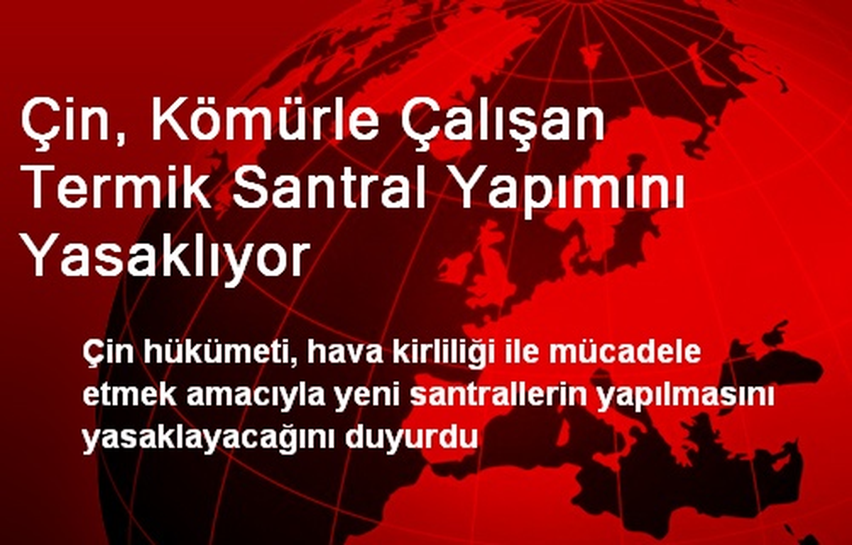 Çin, Kömürle Çalışan Termik Santral Yapımını Yasaklıyor