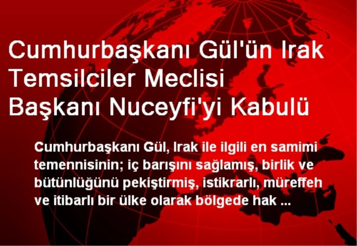 Cumhurbaşkanı Gül\'ün Irak Temsilciler Meclisi Başkanı Nuceyfi\'yi Kabulü