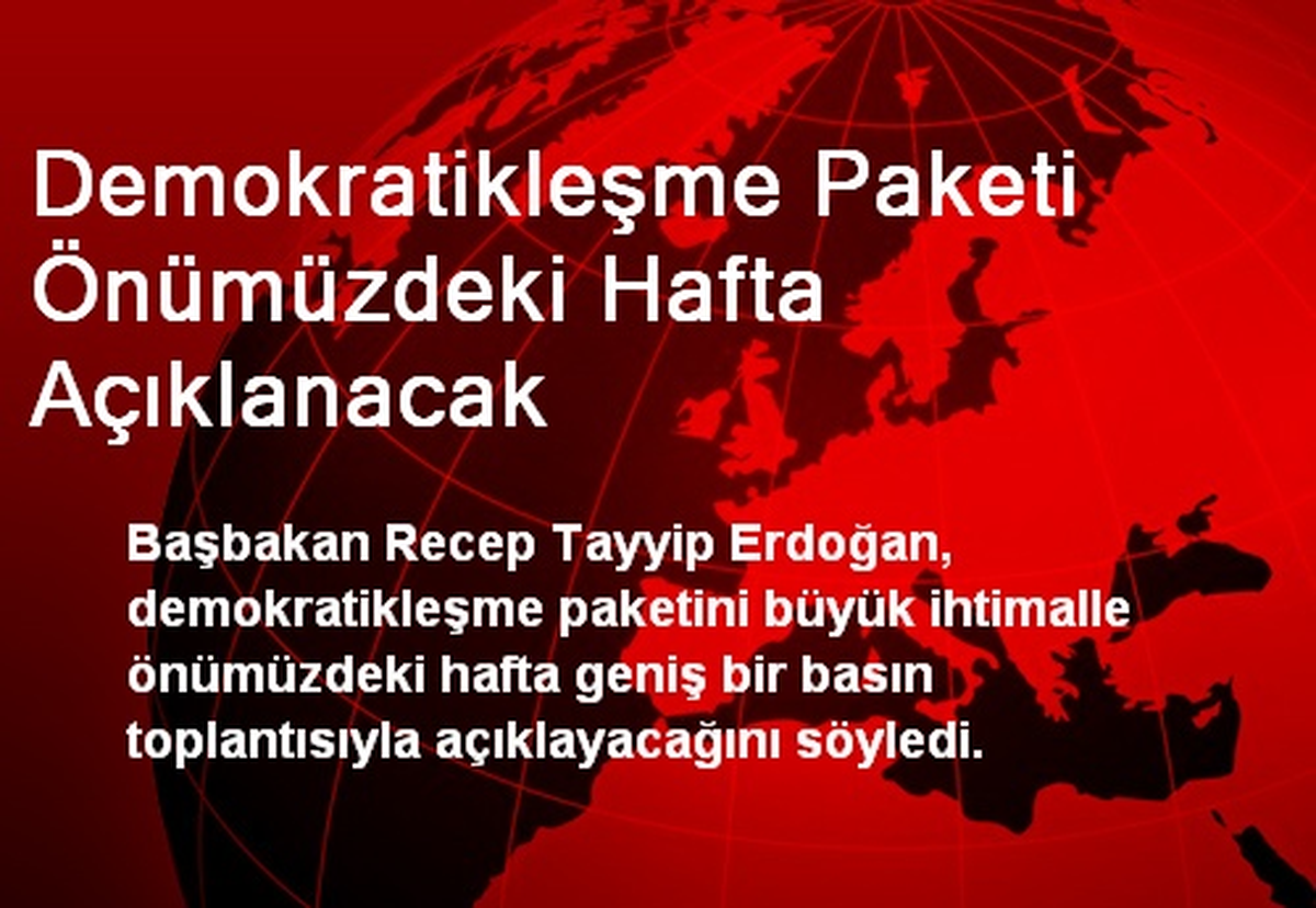 Demokratikleşme Paketi Önümüzdeki Hafta Açıklanacak