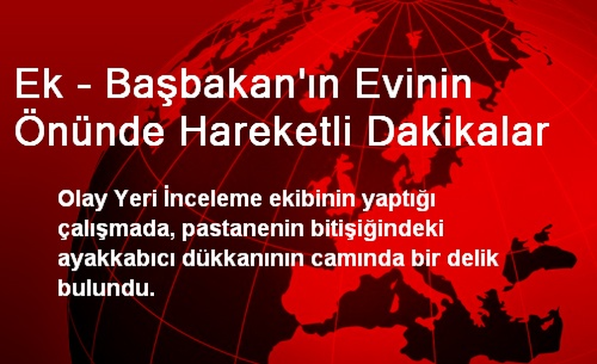 Ek - Başbakan\'ın Evinin Önünde Hareketli Dakikalar