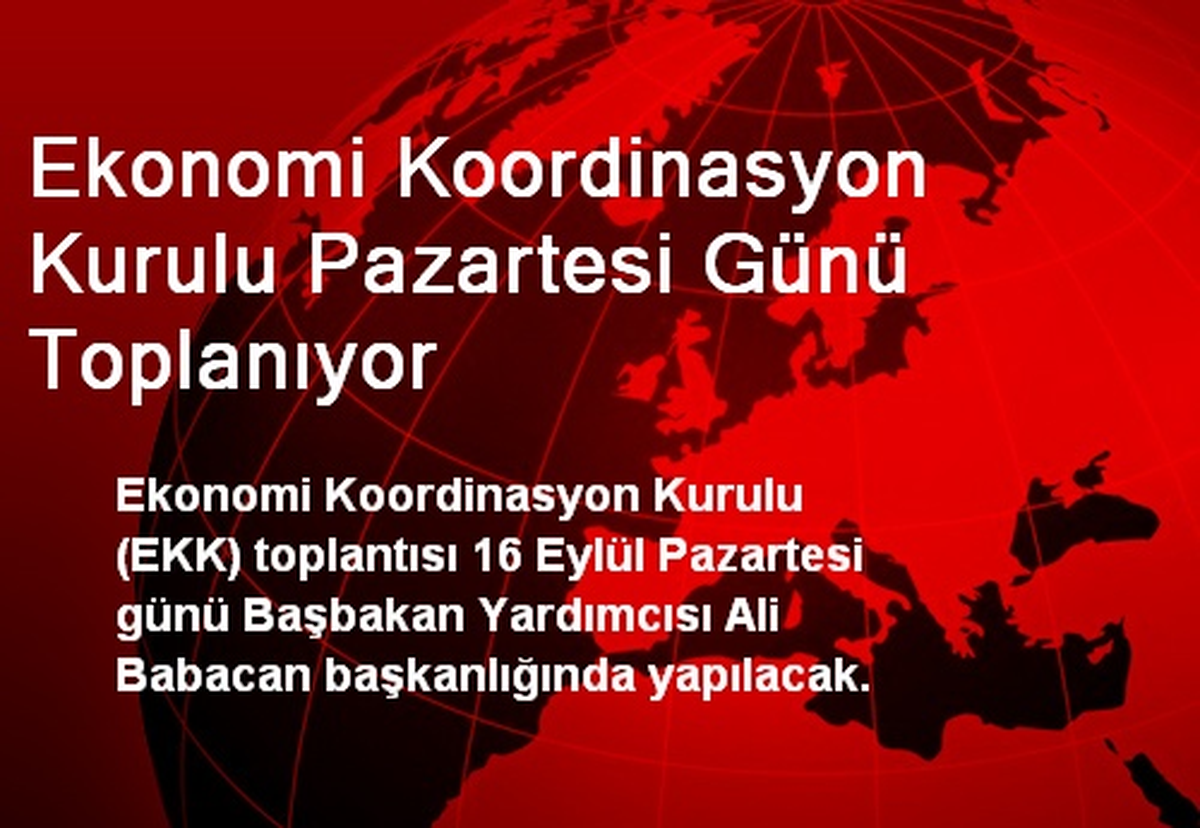 Ekonomi Koordinasyon Kurulu Pazartesi Günü Toplanıyor