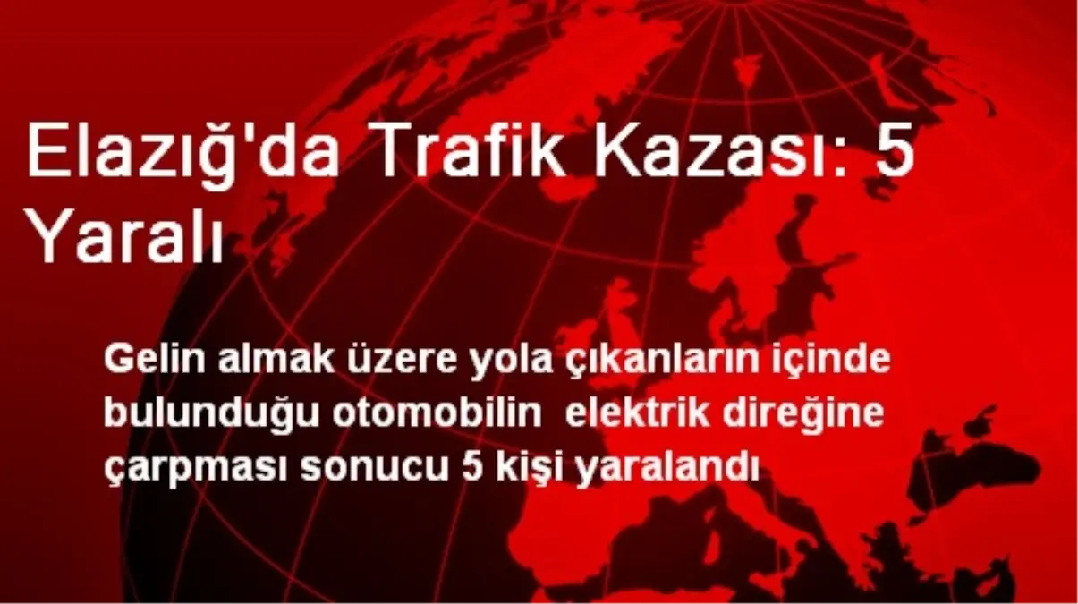 Elazığ\'da Trafik Kazası: 5 Yaralı