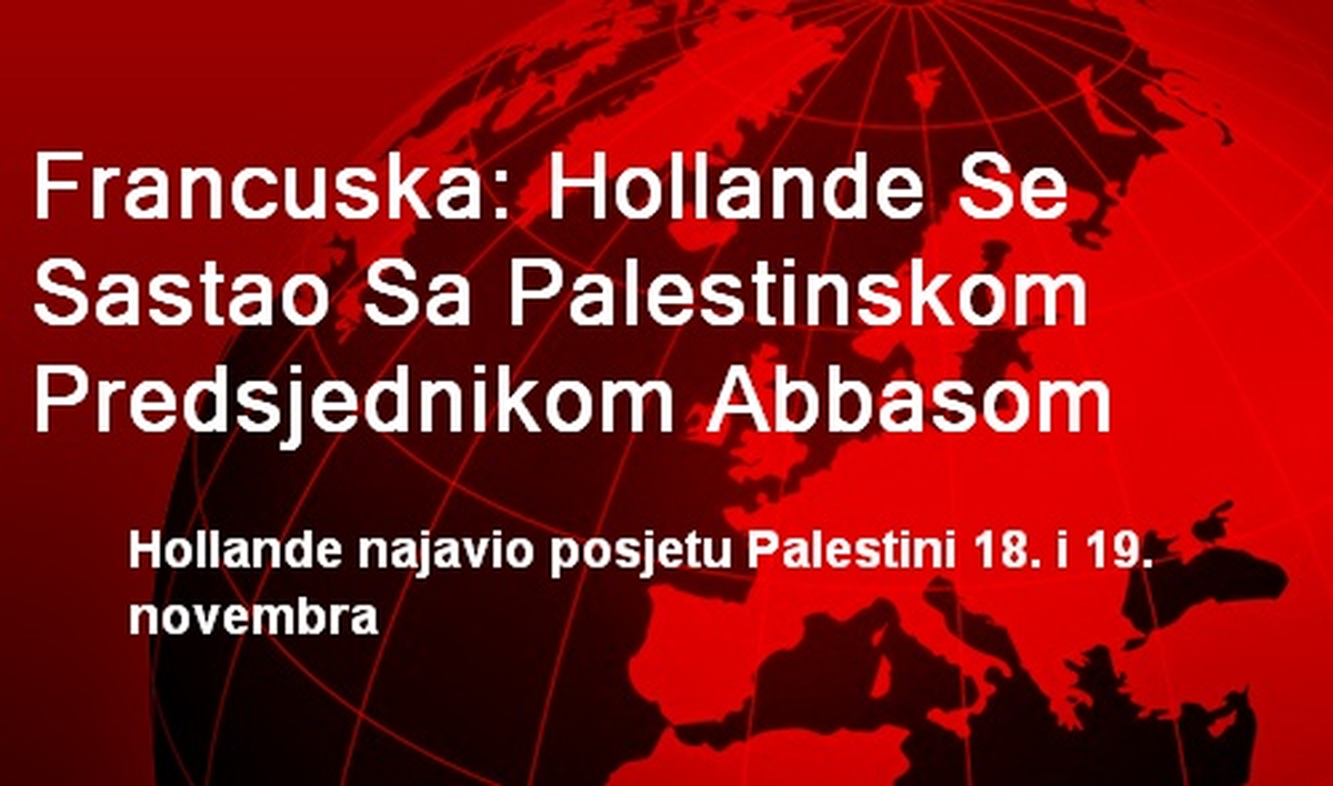 Francuska: Hollande Se Sastao Sa Palestinskom Predsjednikom Abbasom
