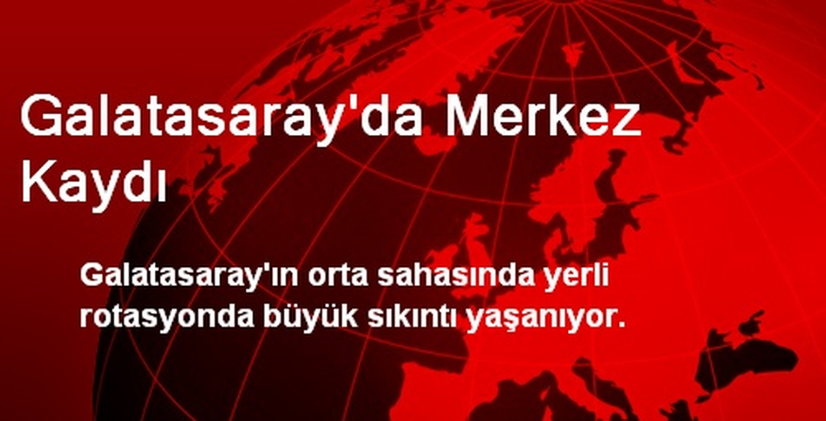 Galatasaray\'da Merkez Kaydı
