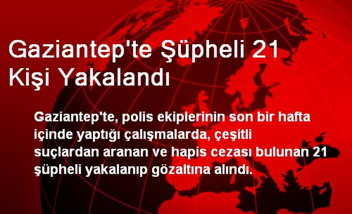 Gaziantep\'te Şüpheli 21 Kişi Yakalandı