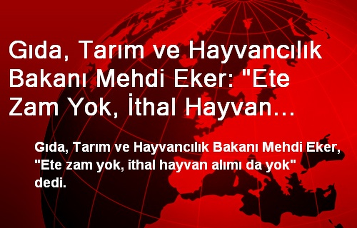 Gıda, Tarım ve Hayvancılık Bakanı Mehdi Eker: "Ete Zam Yok, İthal Hayvan Alımı da Yok"