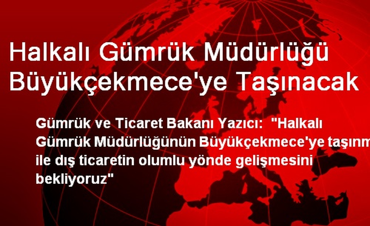 Halkalı Gümrük Müdürlüğü Büyükçekmece\'ye Taşınacak
