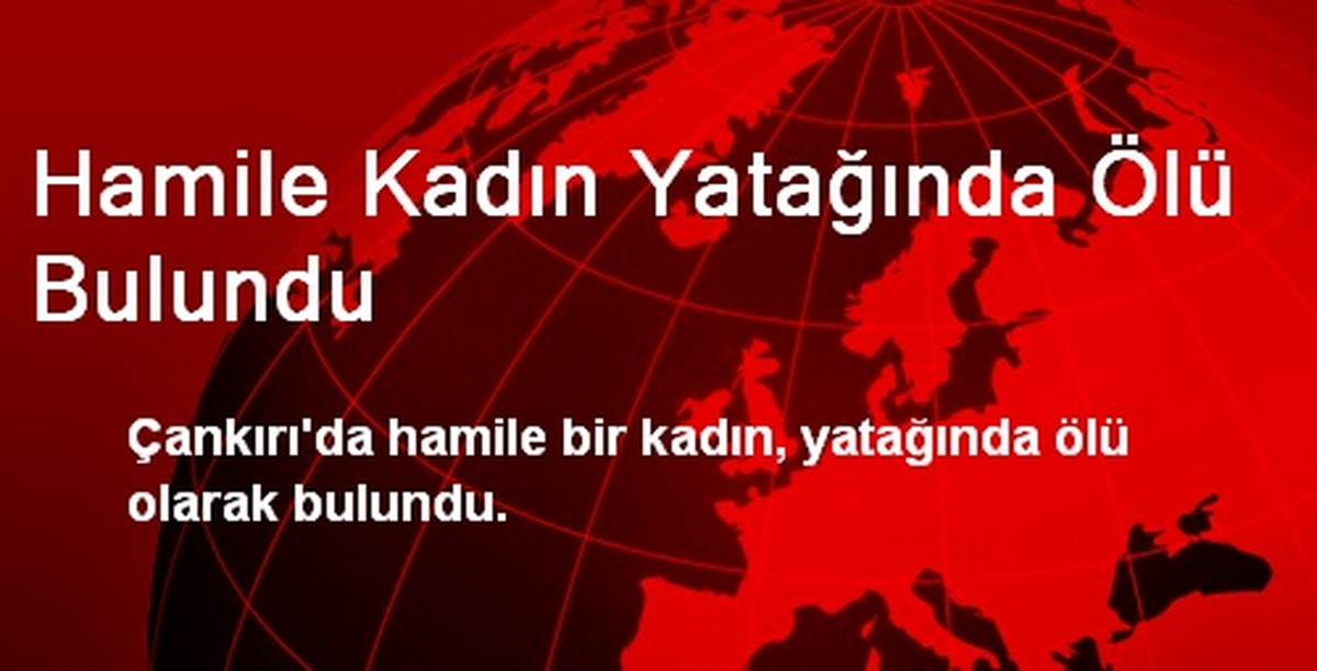 Hamile Kadın Yatağında Ölü Bulundu