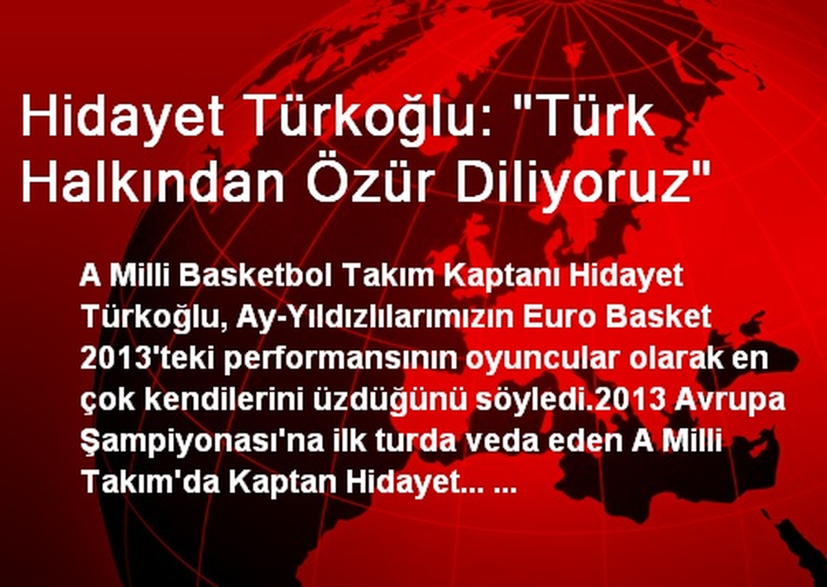 Hidayet Türkoğlu: "Türk Halkından Özür Diliyoruz"