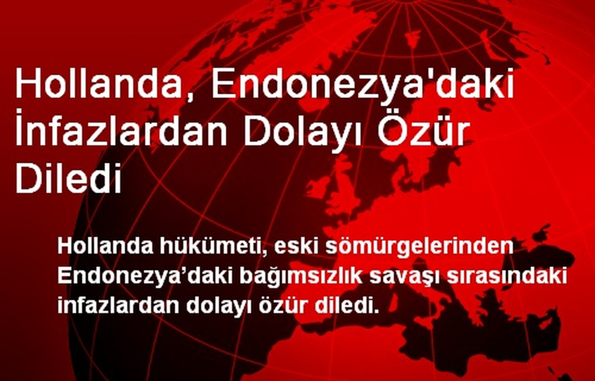 Hollanda, Endonezya\'daki İnfazlardan Dolayı Özür Diledi
