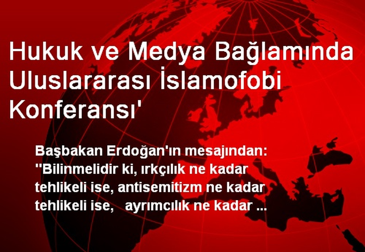 Hukuk ve Medya Bağlamında Uluslararası İslamofobi Konferansı\'
