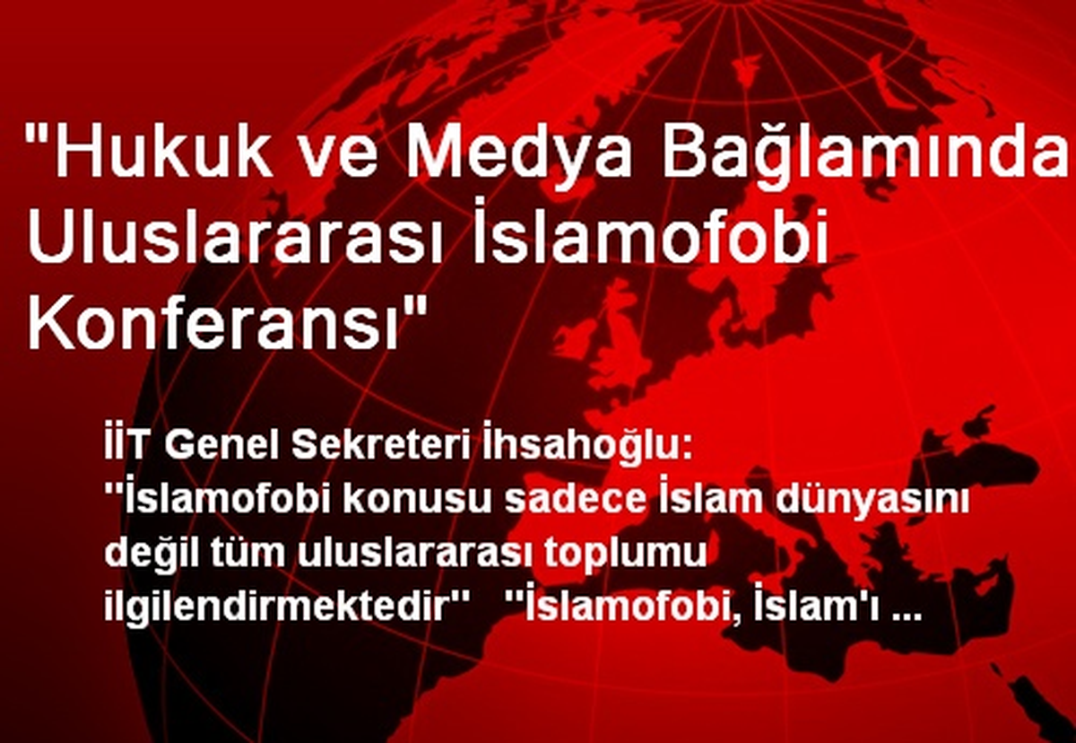 "Hukuk ve Medya Bağlamında Uluslararası İslamofobi Konferansı"