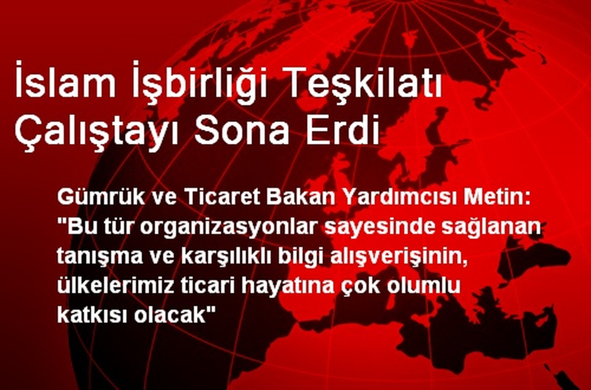 İslam İşbirliği Teşkilatı Çalıştayı Sona Erdi