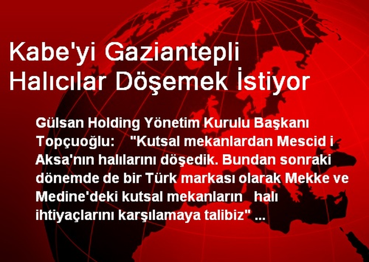 Kabe\'yi Gaziantepli Halıcılar Döşemek İstiyor
