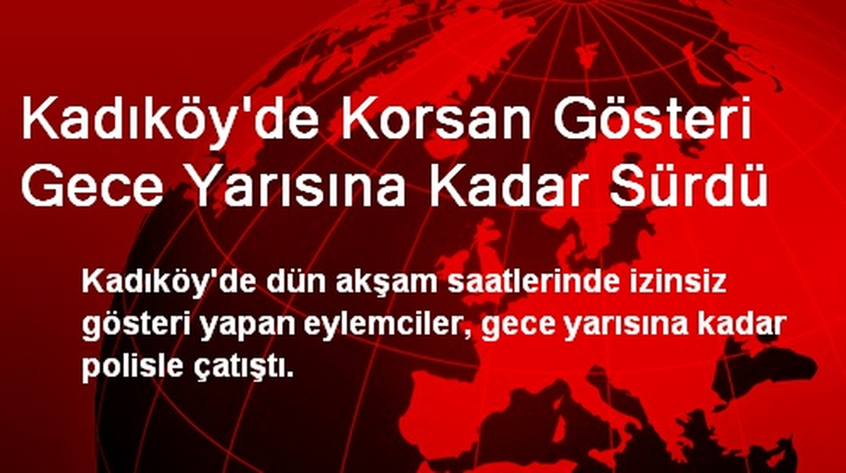 Kadıköy\'de Korsan Gösteri Gece Yarısına Kadar Sürdü