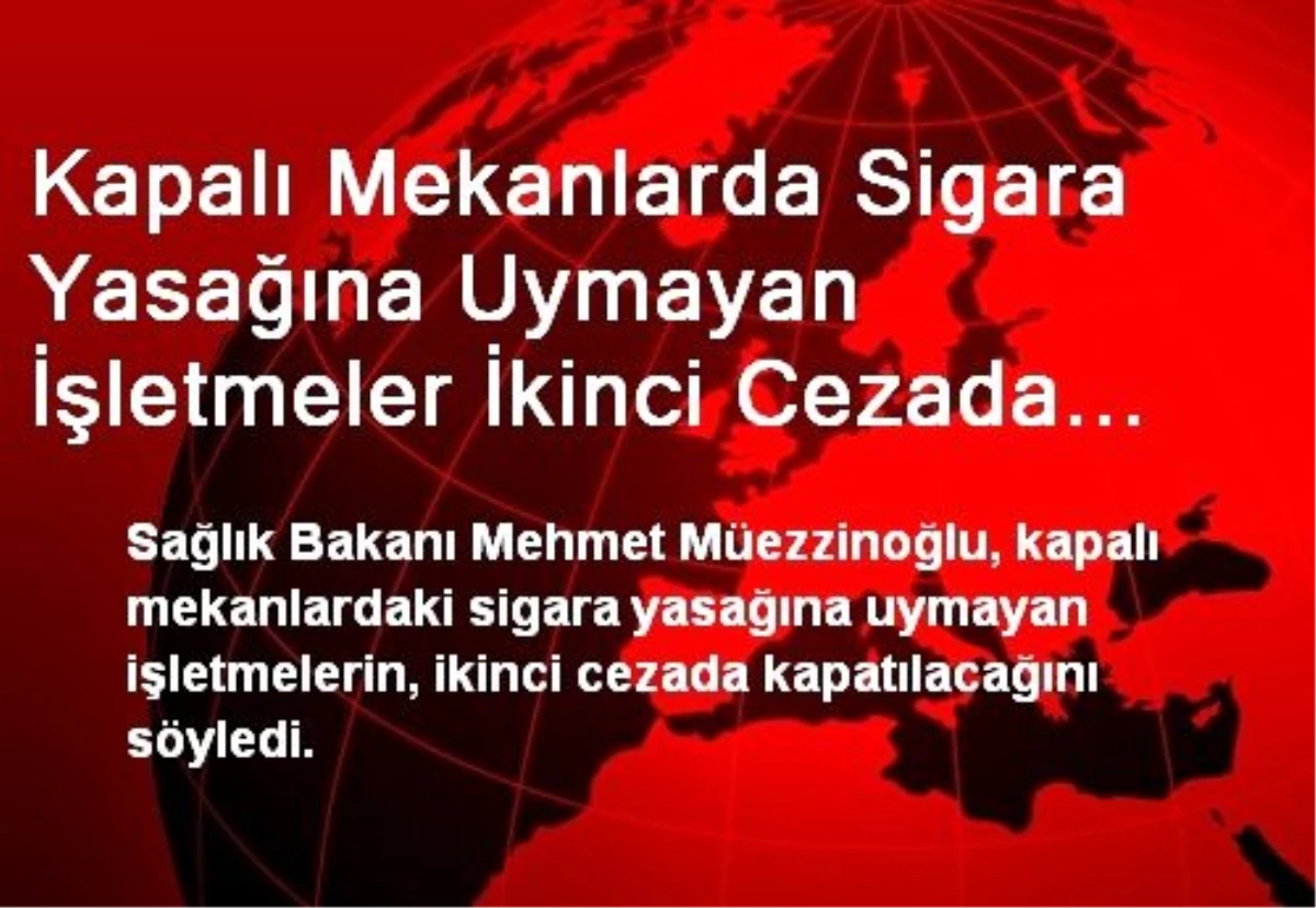 Kapalı Mekanlarda Sigara Yasağına Uymayan İşletmeler İkinci Cezada Kapatılacak