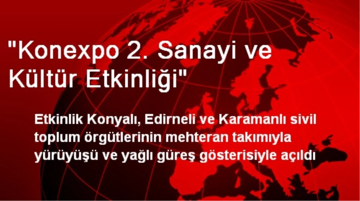 "Konexpo 2. Sanayi ve Kültür Etkinliği"