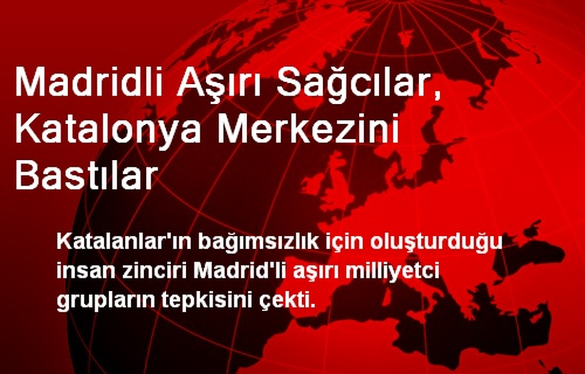 Madridli Aşırı Sağcılar, Katalonya Merkezini Bastılar