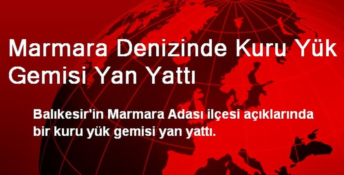 Marmara Denizinde Kuru Yük Gemisi Yan Yattı