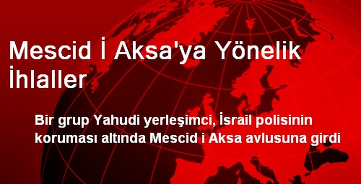 Mescid İ Aksa\'ya Yönelik İhlaller