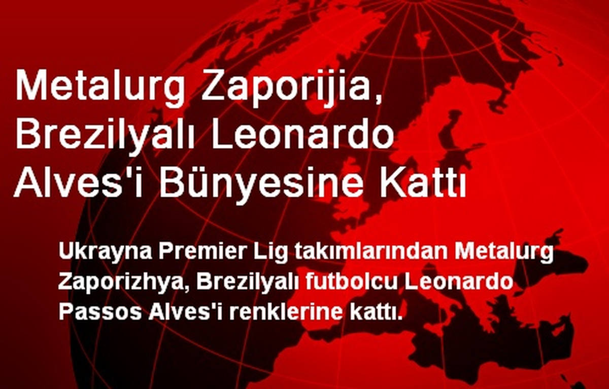 Metalurg Zaporijia, Brezilyalı Leonardo Alves\'i Bünyesine Kattı
