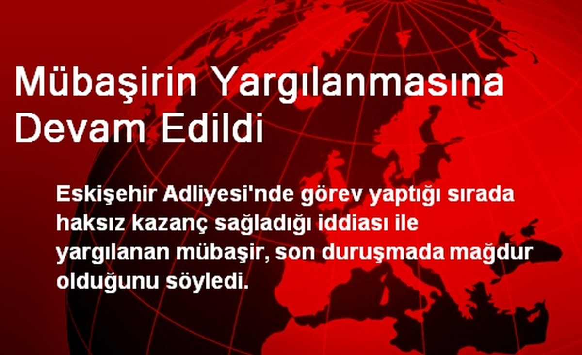 Mübaşirin Yargılanmasına Devam Edildi