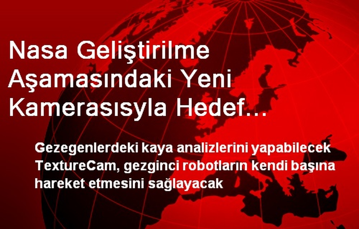Nasa Geliştirilme Aşamasındaki Yeni Kamerasısyla Hedef Büyütüyor