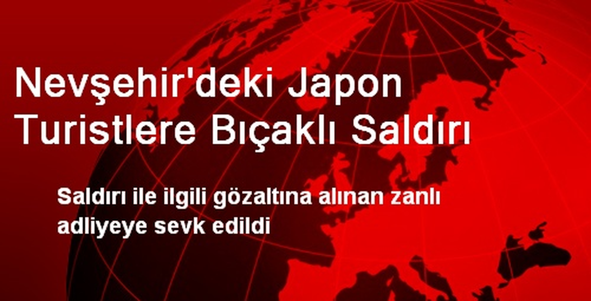 Nevşehir\'deki Japon Turistlere Bıçaklı Saldırı