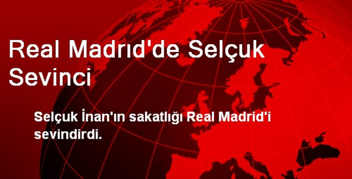 G.Saraylı Selçuk İnan\'ın Sakatlığı R.Madrid\'i Sevindirdi