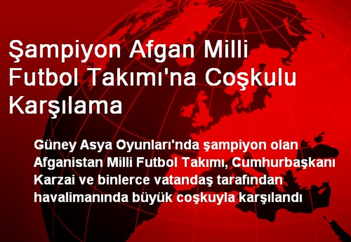 Şampiyon Afgan Milli Futbol Takımı\'na Coşkulu Karşılama
