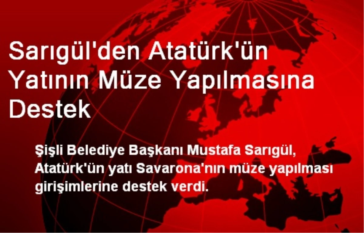 Sarıgül\'den Atatürk\'ün Yatının Müze Yapılmasına Destek