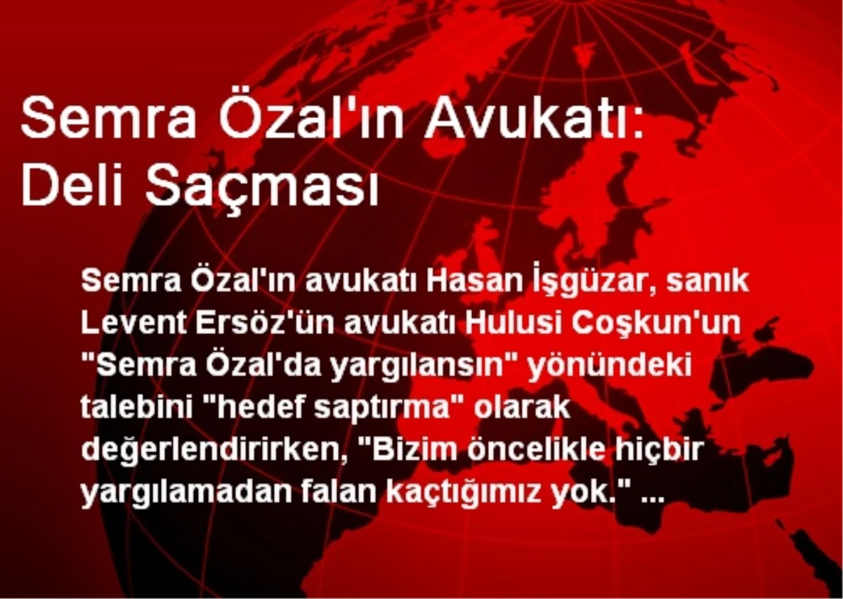 Semra Özal\'ın Avukatı: Deli Saçması
