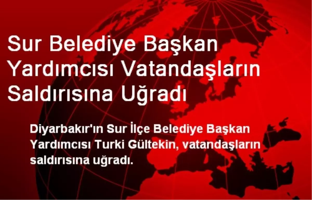 Sur Belediye Başkan Yardımcısını Vatandaşlar Darp Etti