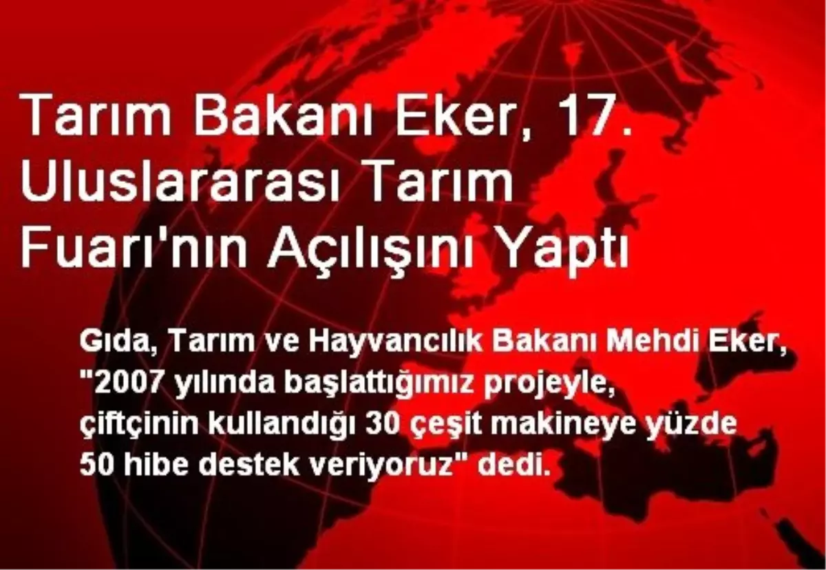 Tarım Bakanı Eker, 17. Uluslararası Tarım Fuarı\'nın Açılışını Yaptı