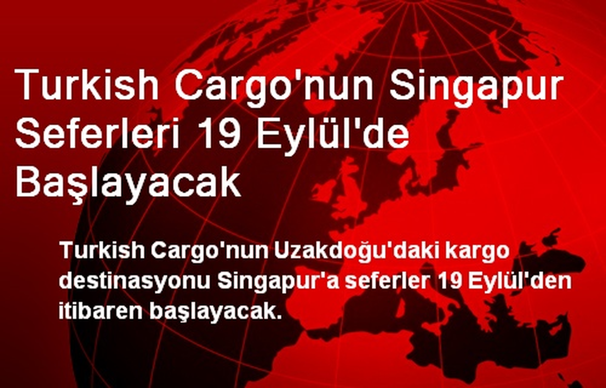 Turkish Cargo\'nun Singapur Seferleri 19 Eylül\'de Başlayacak