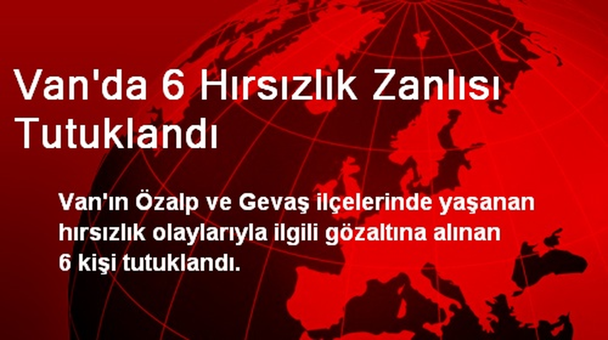 Van\'da 6 Hırsızlık Zanlısı Tutuklandı