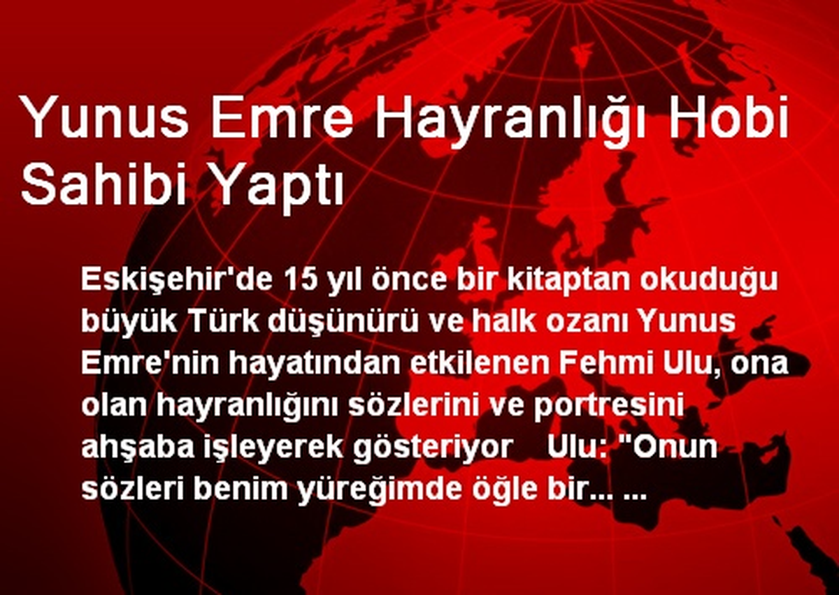 Yunus Emre Hayranlığı Hobi Sahibi Yaptı