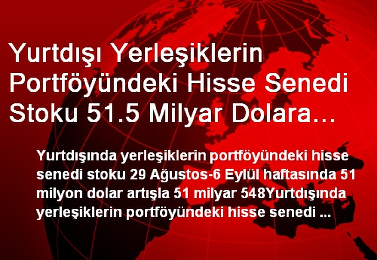 Yurtdışı Yerleşiklerin Portföyündeki Hisse Senedi Stoku 51.5 Milyar Dolara Yükseldi