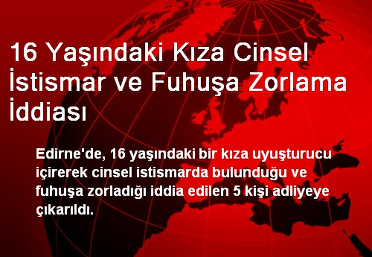 16 Yaşındaki Kıza Cinsel İstismar ve Fuhuşa Zorlama İddiası