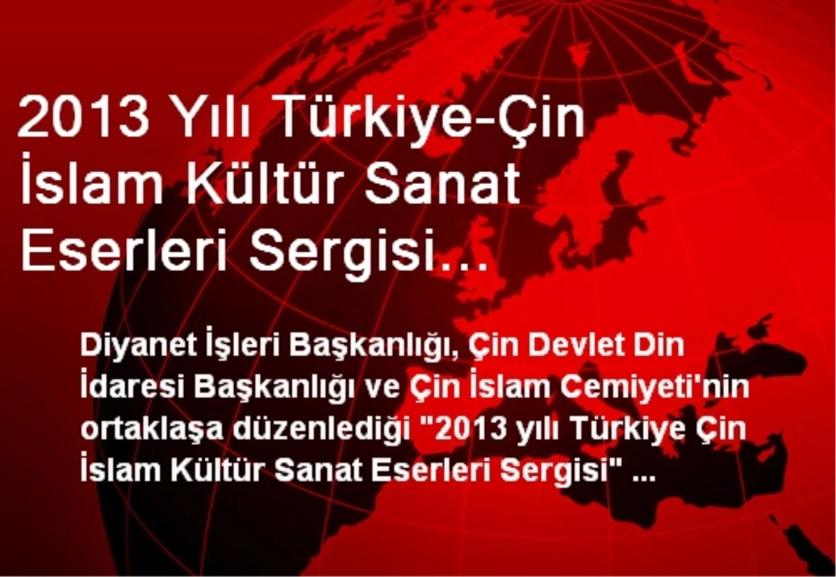 2013 Yılı Türkiye-Çin İslam Kültür Sanat Eserleri Sergisi Yinçuan\'da Açıldı