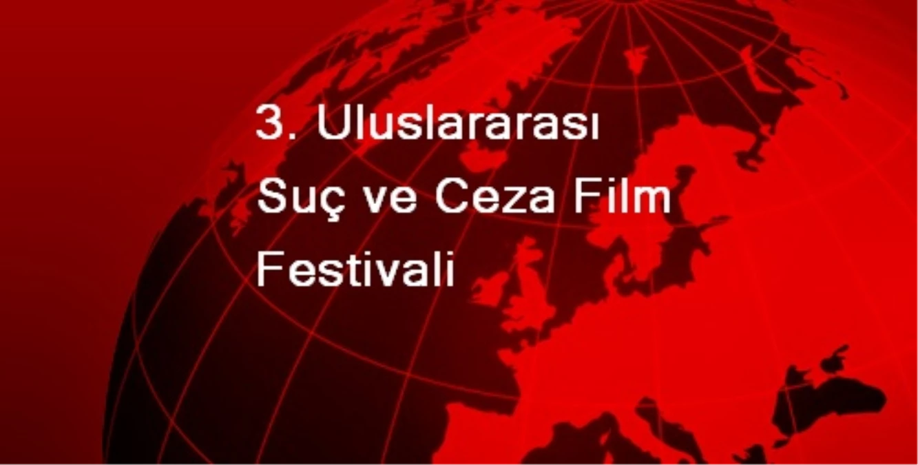 3. Uluslararası Suç ve Ceza Film Festivali Başladı