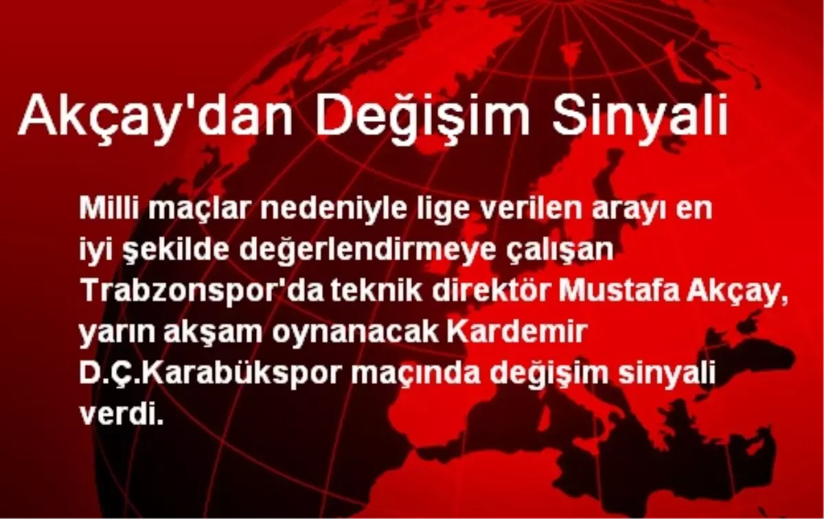 Akçay\'dan Değişim Sinyali