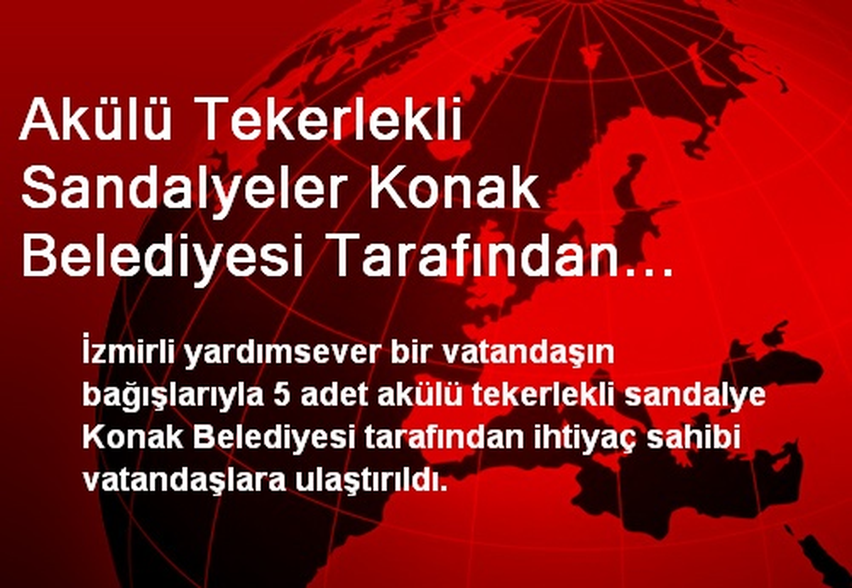 Akülü Tekerlekli Sandalyeler Konak Belediyesi Tarafından İhtiyaç Sahiplerine Ulaştırıldı