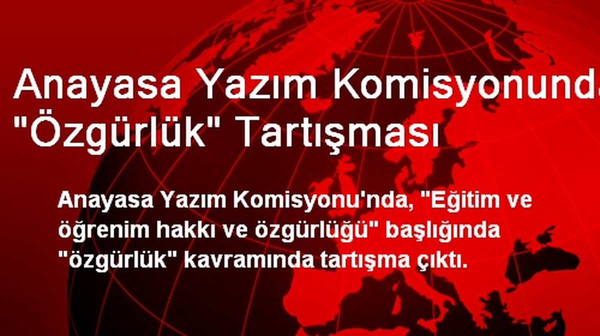 Anayasa Yazım Komisyonunda "Özgürlük" Tartışması