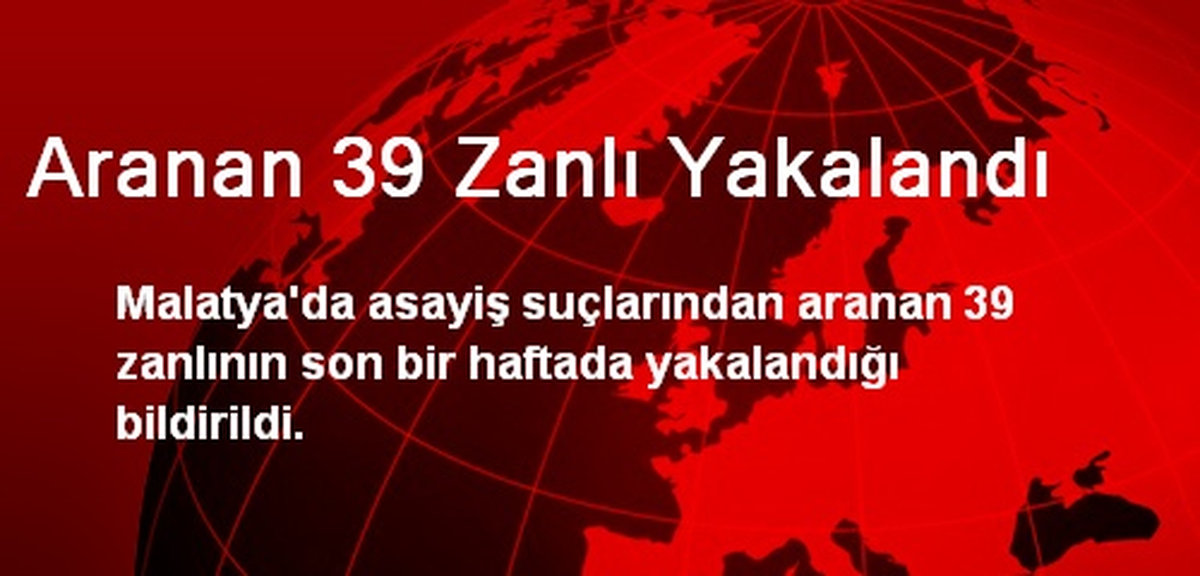 Aranan 39 Zanlı Yakalandı