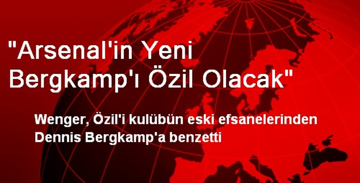 "Arsenal\'in Yeni Bergkamp\'ı Özil Olacak"